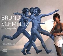 Bruno Schmeltz ou La singularité