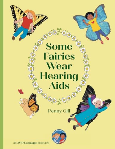 Some Fairies Wear Hearing Aids: a magical story for children with hearing aids or cochlear implants, their friends, classmates and families