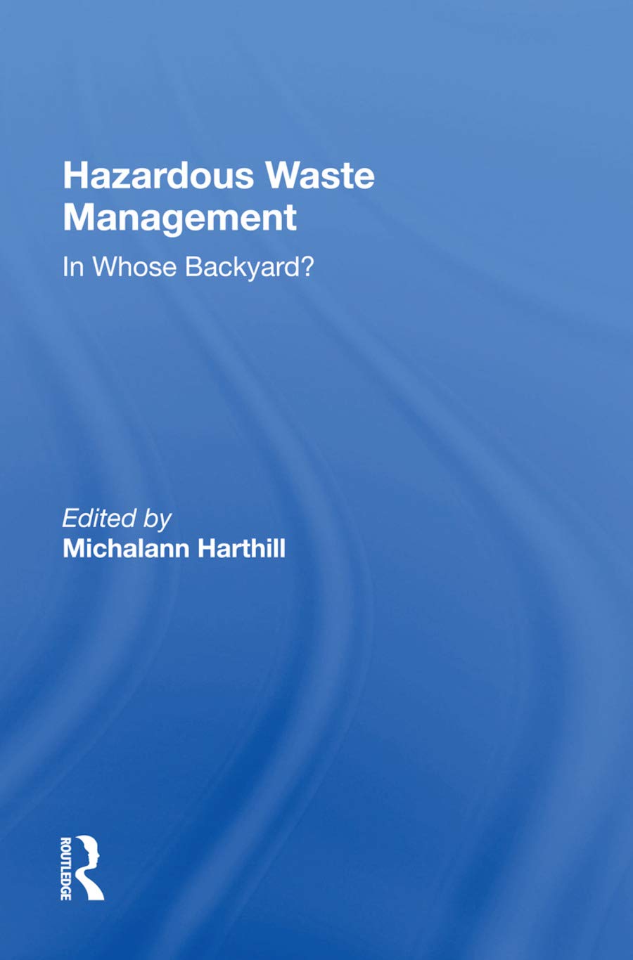 Hazardous Waste Management: In Whose Backyard?