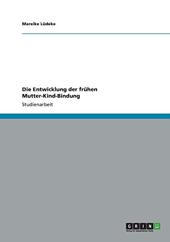 Die Entwicklung der frühen Mutter-Kind-Bindung