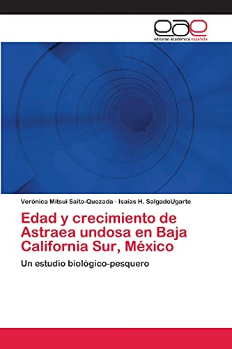 Edad y crecimiento de Astraea undosa en Baja California Sur, México: Un estudio biológico-pesquero