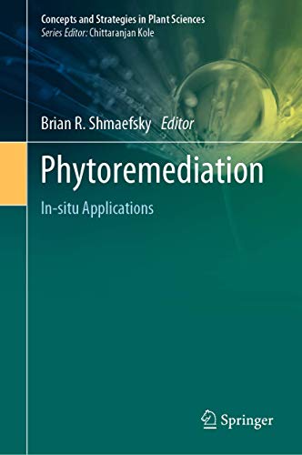 Phytoremediation: In-situ Applications (Concepts and Strategies in Plant Sciences)