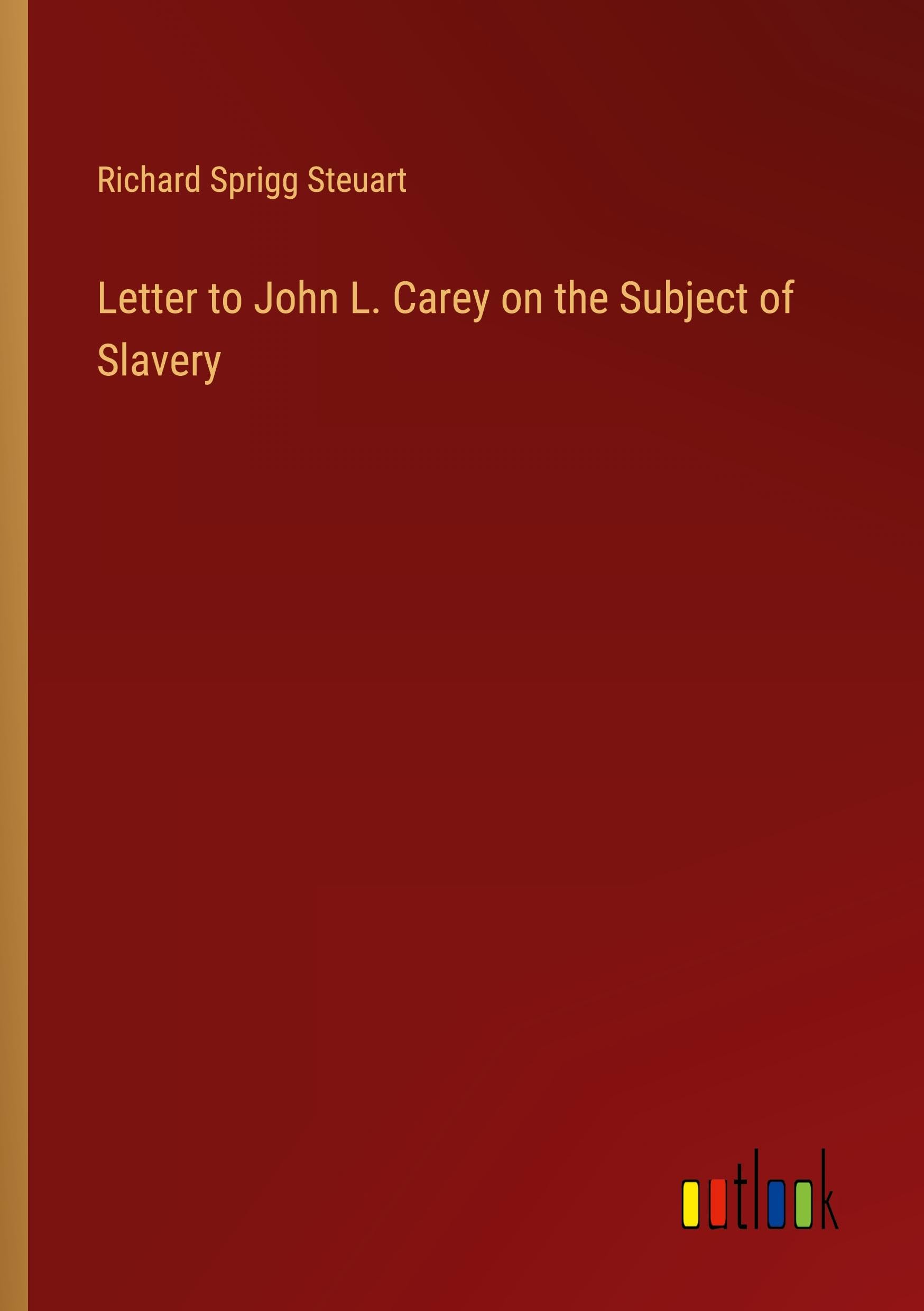 Letter to John L. Carey on the Subject of Slavery