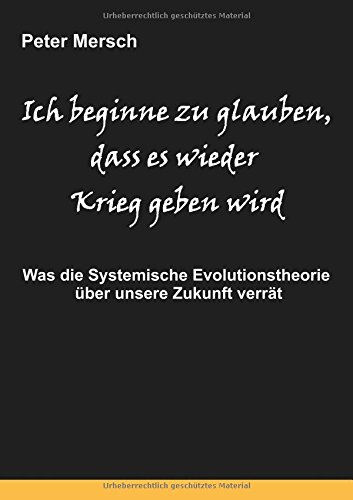 Ich beginne zu glauben, dass es wieder Krieg geben wird: Was die Systemische Evolutionstheorie über unsere Zukunft verrät