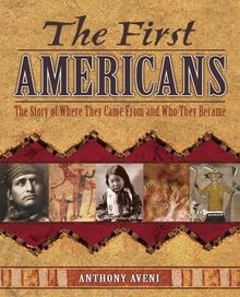 The First Americans: The Story of Where They Came from and Who They Became