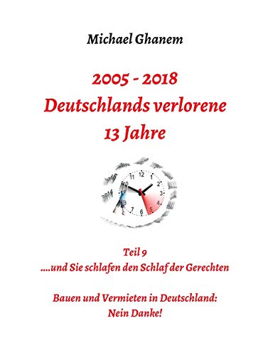 Deutschlands verlorene 13 Jahre: Teil 9: Bauen und Vermieten in Deutschland - Nein danke!
