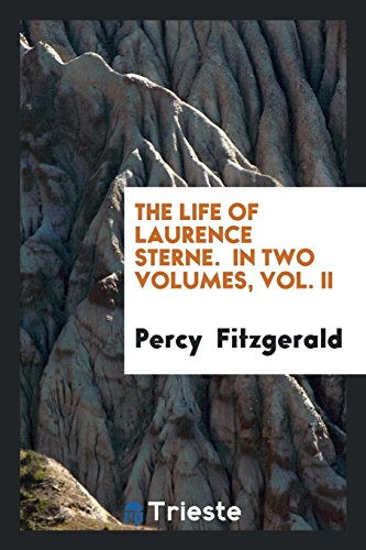 The Life of Laurence Sterne. In Two Volumes, Vol. II