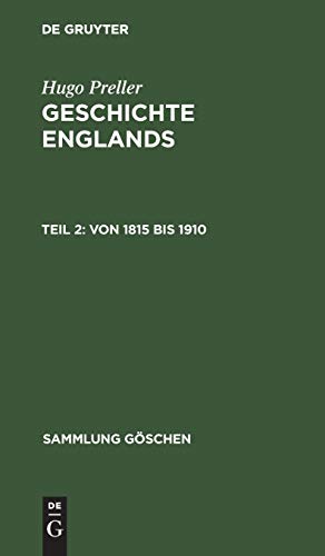 Hugo Preller: Geschichte Englands: Von 1815 bis 1910 (Sammlung Göschen, Band 1088)
