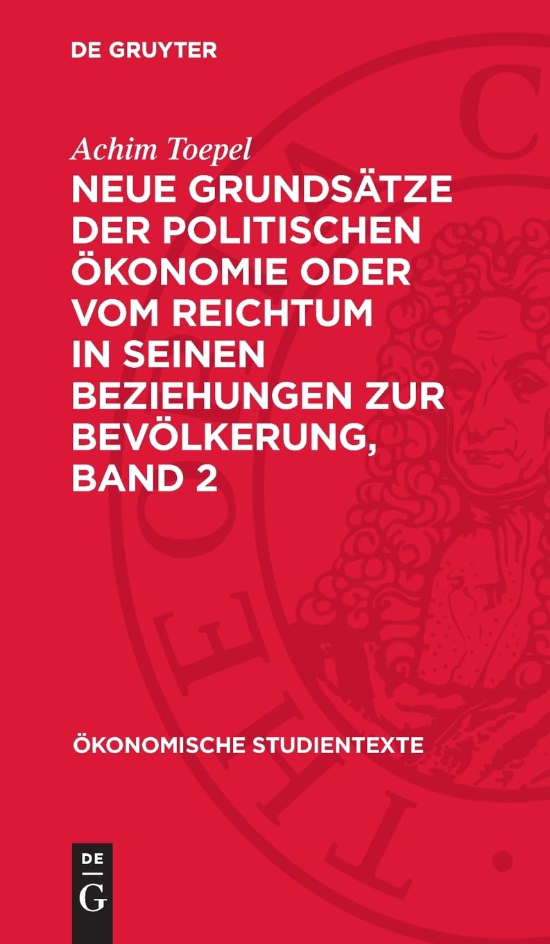 Neue Grundsätze der politischen Ökonomie oder vom Reichtum in seinen Beziehungen zur Bevölkerung, Band 2 (Ökonomische Studientexte, Band 2)