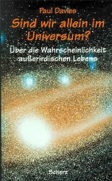 Sind wir allein im Universum?. Über die Wahrscheinlichkeit außerirdischen Lebens