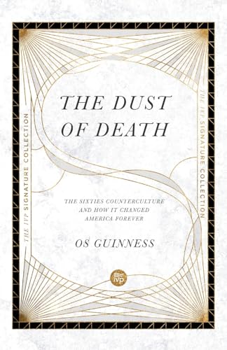 The Dust of Death: The Sixties Counterculture and How It Changed America Forever (Ivp Signature Collection)