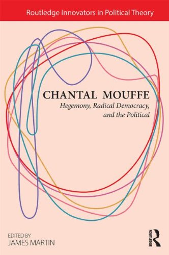 Chantal Mouffe: Hegemony, Radical Democracy, and the Political (Routledge Innovators in Political Theory)