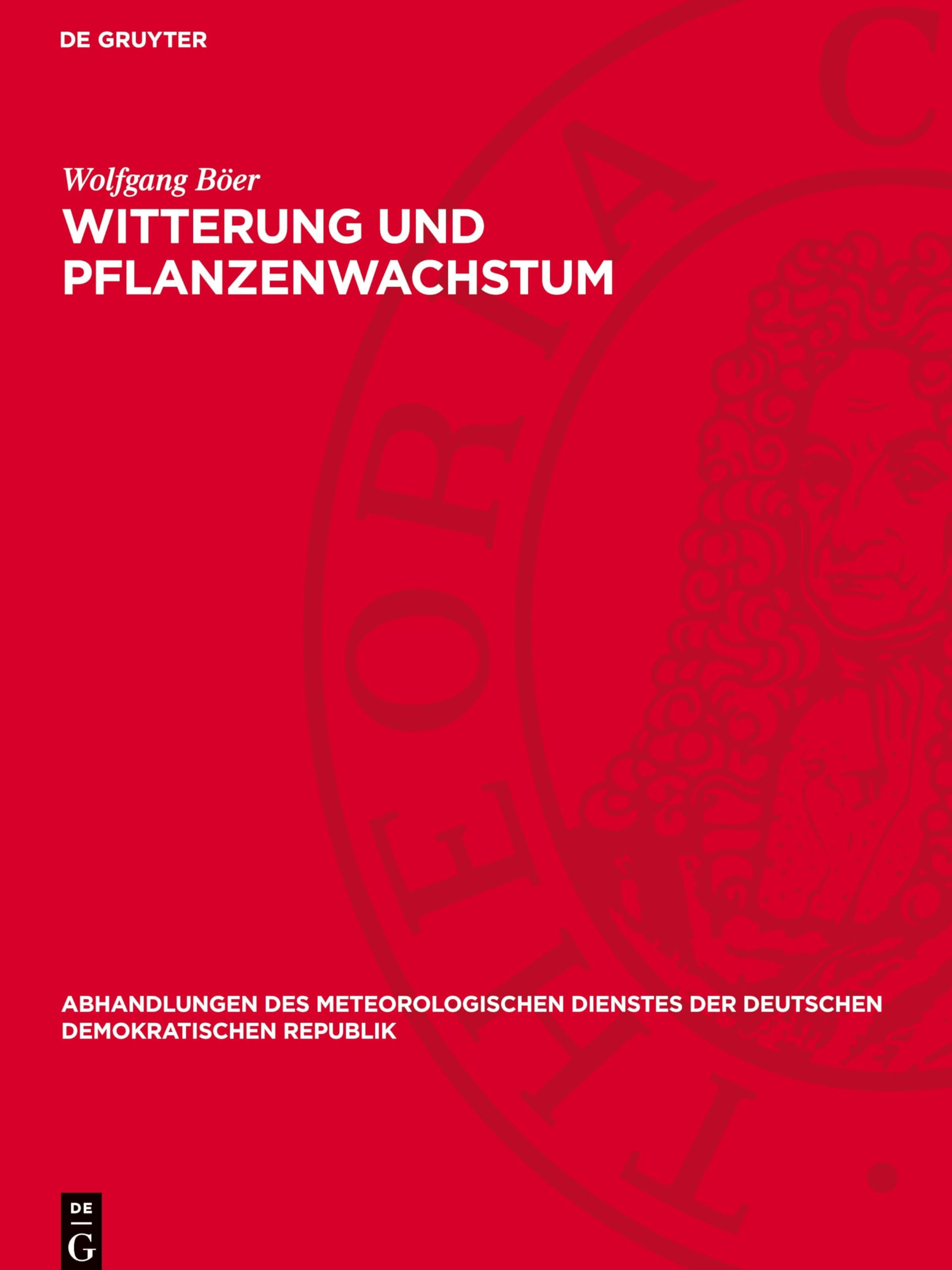 Witterung und Pflanzenwachstum: (unter Benutzung langjähriger phänologischer Beobachtungen aus Thüringen) (Abhandlungen des meteorologischen Dienstes der Deutschen Demokratischen Republik, 14)