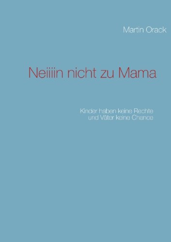 Neiiiin nicht zu Mama: Kinder haben keine Rechte und Väter keine Chance