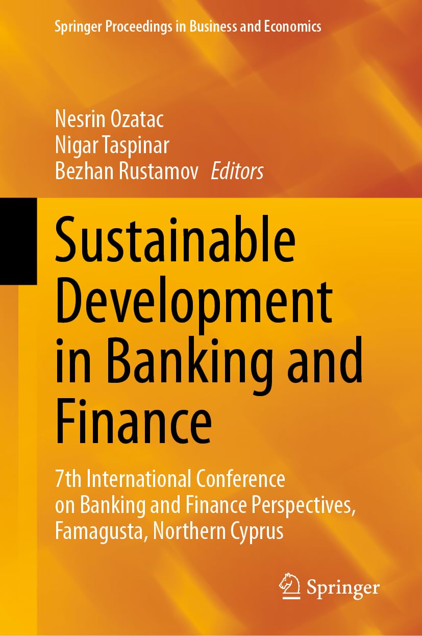 Sustainable Development in Banking and Finance: 7th International Conference on Banking and Finance Perspectives, Famagusta, Northern Cyprus (Springer Proceedings in Business and Economics)