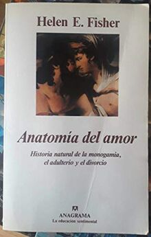 Anatomía del amor (Historia natural de la monogamia, el adulterio y el divorcio)