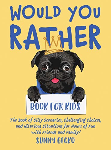 Would You Rather Book for Kids: The Book of Silly Scenarios, Challenging Choices, and Hilarious Situations for Hours of Fun with Friends and Family! (Game Book Gift Ideas)