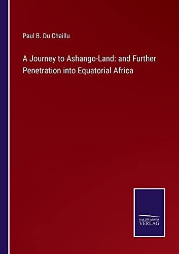 A Journey to Ashango-Land: and Further Penetration into Equatorial Africa