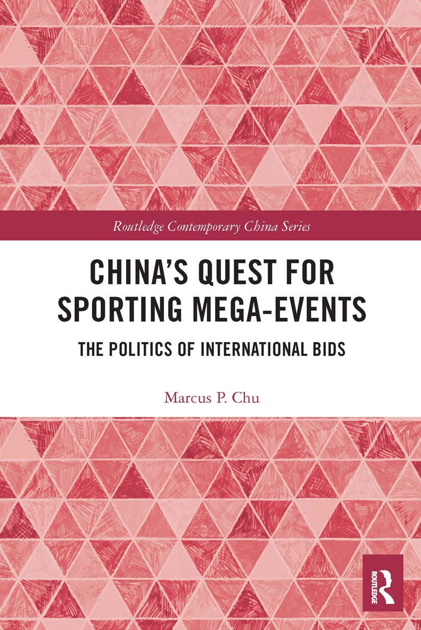 China's Quest for Sporting Mega-Events: The Politics of International Bids (Routledge Contemporary China)