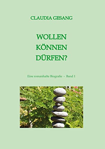 WOLLEN KÖNNEN DÜRFEN: Eine romanhafte Biografie - Band 1 (Julia Eiger-Strom ... oder wie ich lernte, ich selbst zu werden)