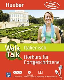 Walk &amp; Talk Italienisch Hörkurs für Fortgeschrittene: 5 Audio-CDs + 1 MP3-CD + Begleitheft