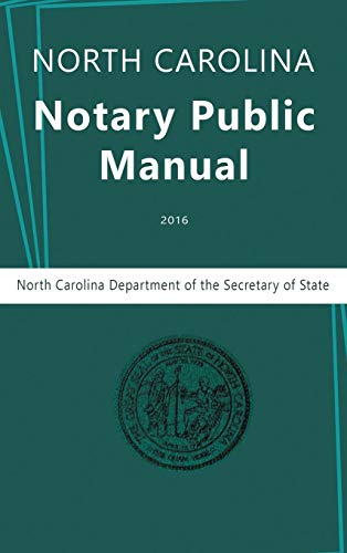 North Carolina Department of the North Carolina Notary Public Manual, 2016