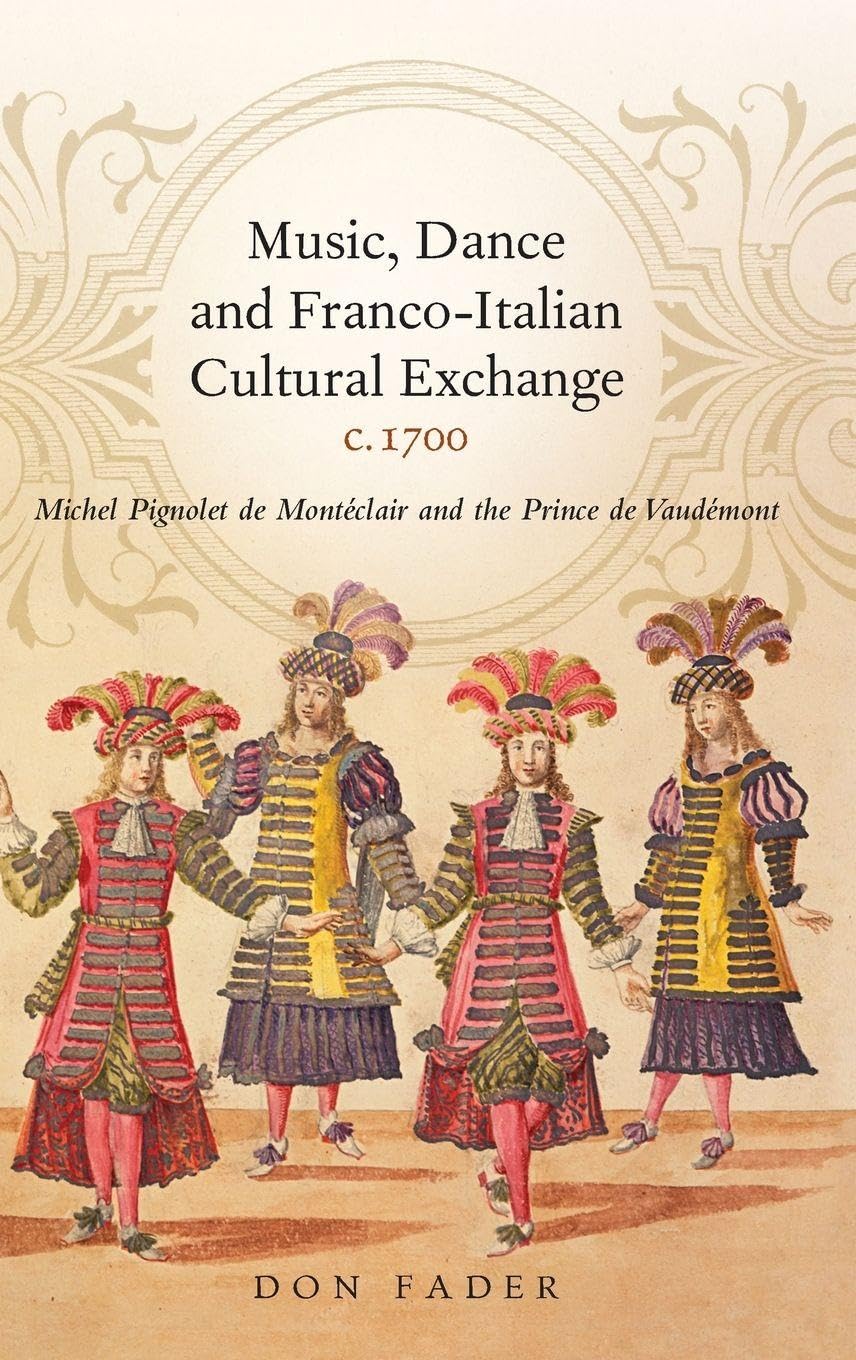 Music, Dance and Franco-Italian Cultural Exchange, C.1700: Michel Pignolet de Montéclair and the Prince de Vaudémont
