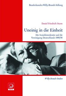 Uneinig in die Einheit: Die Sozialdemokratie und die Vereinigung Deutschlands 1989/90