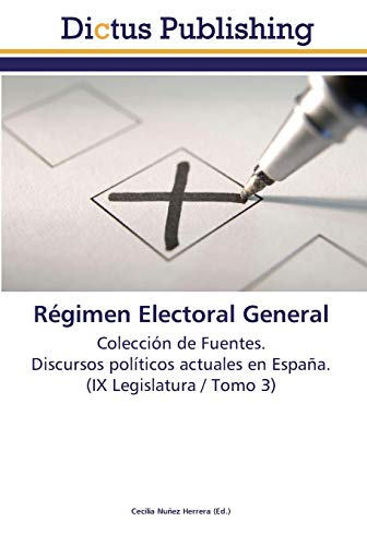 Régimen Electoral General: Colección de Fuentes. Discursos políticos actuales en España. (IX Legislatura / Tomo 3)