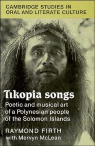 Tikopia Songs: Poetic and Musical Art of a Polynesian People of the Solomon Islands (Cambridge Studies in Oral and Literate Culture, Band 20)