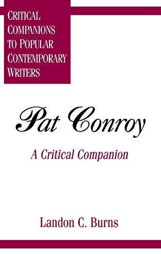 Pat Conroy: A Critical Companion (Critical Companions to Popular Contemporary Writers)