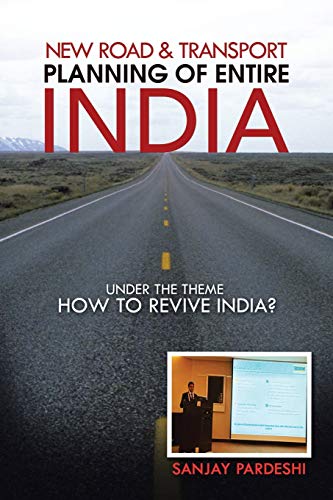 New Road & Transport Planning of Entire India: under the theme HOW TO REVIVE INDIA?