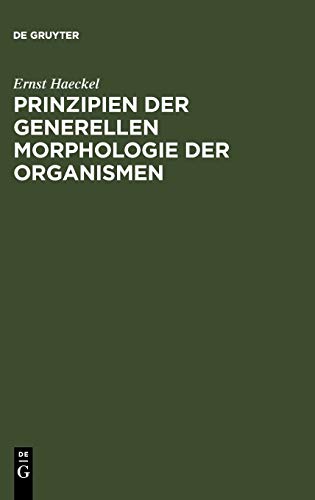 Prinzipien der generellen Morphologie der Organismen: wörtlicher Abdruck eines Teiles der 1866 erschienenen generellen Morphologie (Allgemeine ... Darwin reformierte Deszendenz-Theorie)