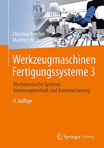 Werkzeugmaschinen Fertigungssysteme 3: Mechatronische Systeme, Steuerungstechnik und Automatisierung (VDI-Buch)