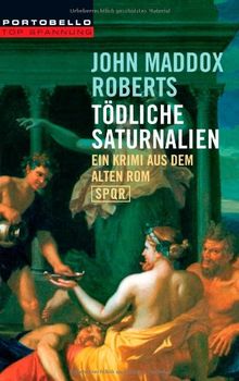 Tödliche Saturnalien: Ein Krimi aus dem alten Rom - SPQR