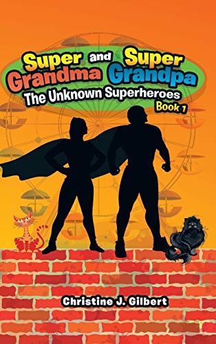 Super Grandma and Super Grandpa: The Unknown Superheroes Book 1