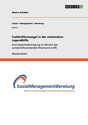 Fachkräftemangel in der stationären Jugendhilfe: Eine Expertenbefragung im Bereich des Landschaftsverbandes Rheinland (LVR)