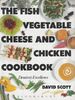 Fish, Vegetable, Cheese and Chicken Cook Book