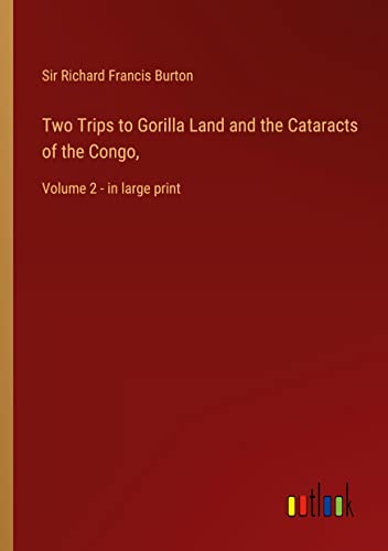 Two Trips to Gorilla Land and the Cataracts of the Congo,: Volume 2 - in large print
