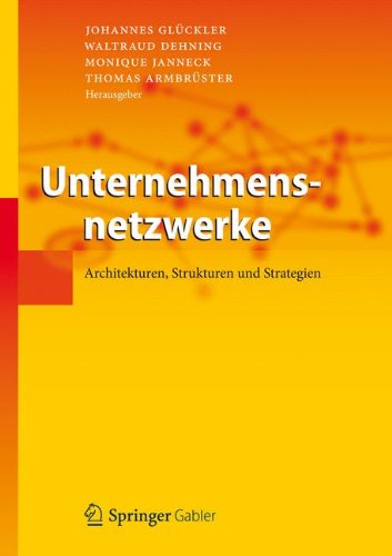 Unternehmensnetzwerke: Architekturen, Strukturen und Strategien