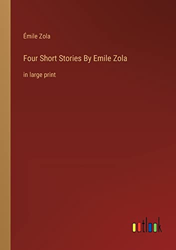 Four Short Stories By Emile Zola: in large print