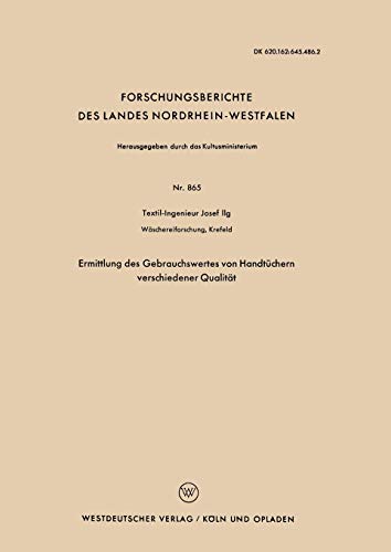 Ermittlung des Gebrauchswertes von Handtüchern verschiedener Qualität (Forschungsberichte des Landes Nordrhein-Westfalen) (German Edition) ... Landes Nordrhein-Westfalen, 865, Band 865)
