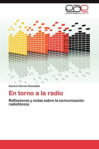 En torno a la radio: Reflexiones y notas sobre la comunicación radiofónica