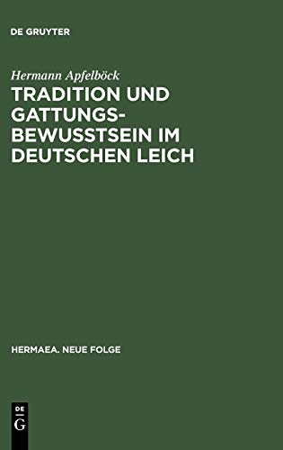 Tradition und Gattungsbewußtsein im deutschen Leich: Ein Beitrag zur Geschichte mittelalterlicher musikalischer discordia (Hermaea. Neue Folge, 62, Band 62)