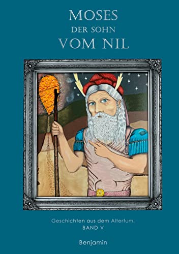 Moses - der Sohn vom Nil: Geschichten aus dem Altertum, Band V