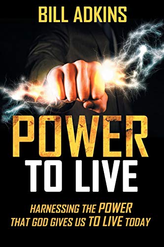 Power to Live: Harnessing the Power That God Gives Us to Live Today