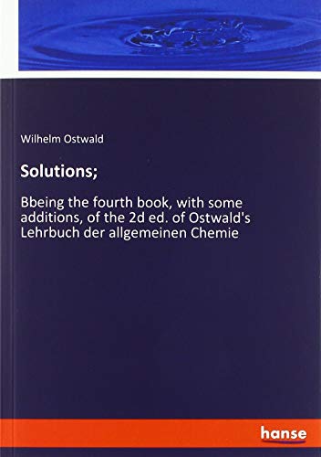 Solutions;: Bbeing the fourth book, with some additions, of the 2d ed. of Ostwald's Lehrbuch der allgemeinen Chemie
