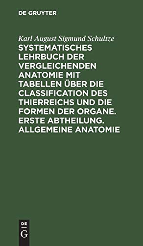Systematisches Lehrbuch der vergleichenden Anatomie mit Tabellen über die Classification des Thierreichs und die Formen der Organe. Erste Abtheilung. Allgemeine Anatomie