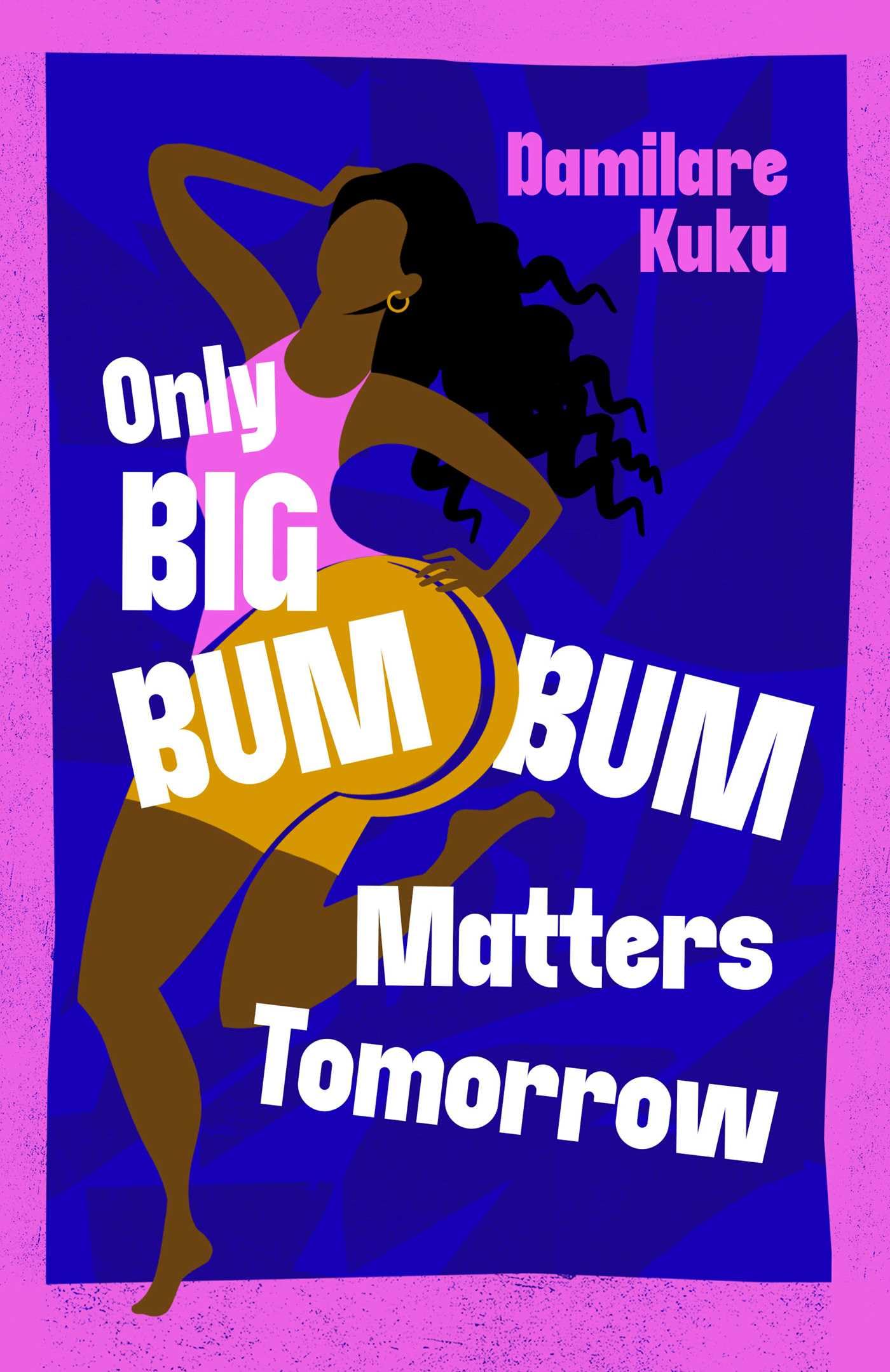 Damilare Kuku Only Big Bumbum Matters Tomorrow