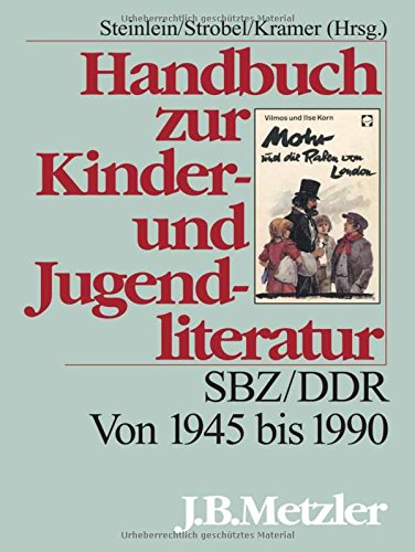 Handbuch zur Kinder- und Jugendliteratur: SBZ/DDR. Von 1945 bis 1990